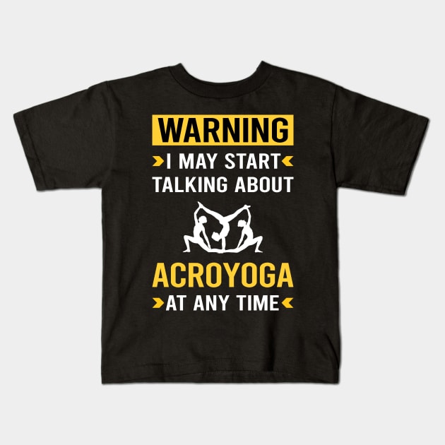 Warning Acroyoga Acro Yoga Kids T-Shirt by Good Day